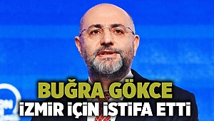 Buğra Gökce İzmir için istifa etti