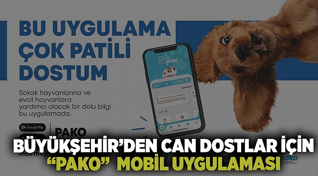 Büyükşehir’den can dostlar için “Pako” mobil uygulaması