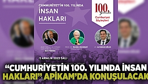 “Cumhuriyetin 100. yılında İnsan Hakları” Apikam’da konuşulacak