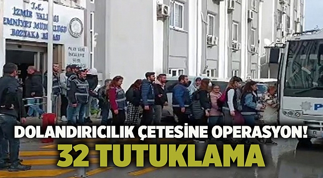 Dolandırıcılık çetesine operasyon! 32 tutuklama