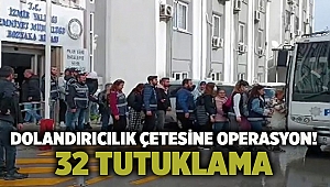 Dolandırıcılık çetesine operasyon! 32 tutuklama