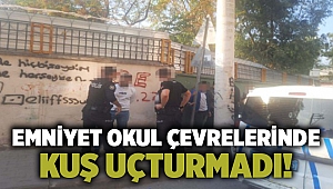 Emniyet okul çevrelerinde kuş uçturmadı!