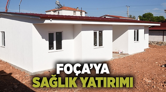 Foça’da sağlık hizmetine erişim kolaylaşıyor