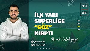 İlk Yarı Süper Lig’e “GÖZ” Kırptı