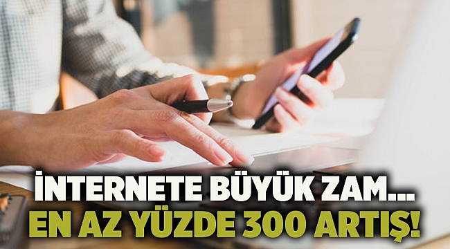 İnternete büyük zam... En az yüzde 300 artış!