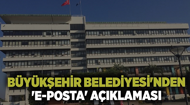 İzmir Büyükşehir Belediyesi'nden 'e-posta' açıklaması