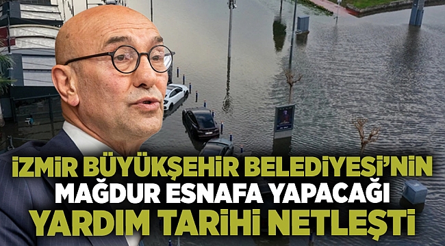 İzmir Büyükşehir Belediyesi'nin mağdur esnafa yapacağı yardımın tarihi netleşti