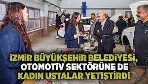 İzmir Büyükşehir Belediyesi, otomotiv sektörüne de kadın ustalar yetiştirdi