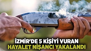 İzmir'de 5 kişiyi vuran hayalet nişancı yakalandı