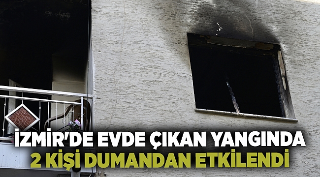 İzmir'de evde çıkan yangında 2 kişi dumandan etkilendi