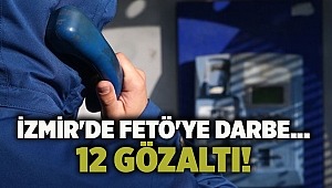 İzmir'de FETÖ'ye darbe... 12 gözaltı!