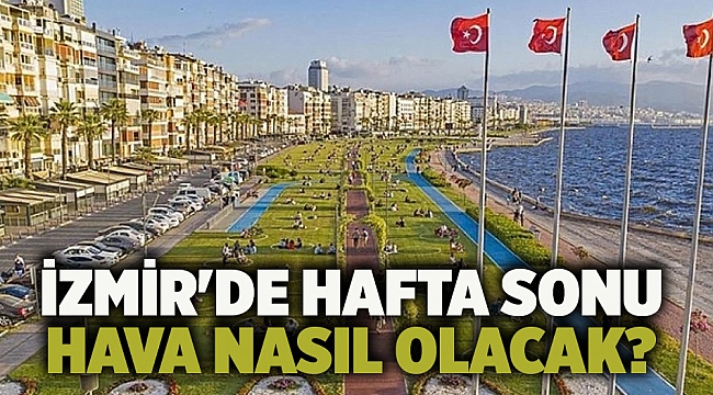 İzmir'de hafta sonu hava nasıl olacak?