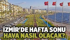 İzmir'de hafta sonu hava nasıl olacak?