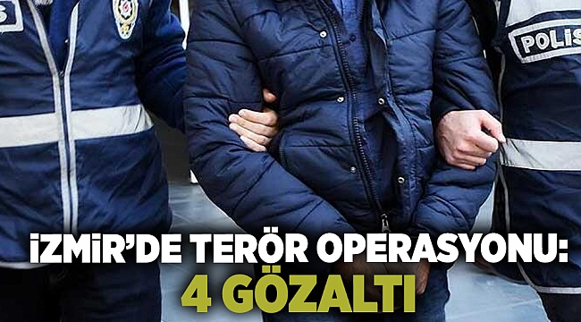 İzmir'de terör operasyonu: 4 gözaltı