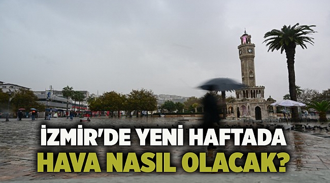 İzmir'de yeni haftada hava nasıl olacak?