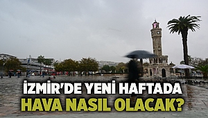 İzmir'de yeni haftada hava nasıl olacak?