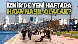 İzmir'de yeni haftada hava nasıl olacak?