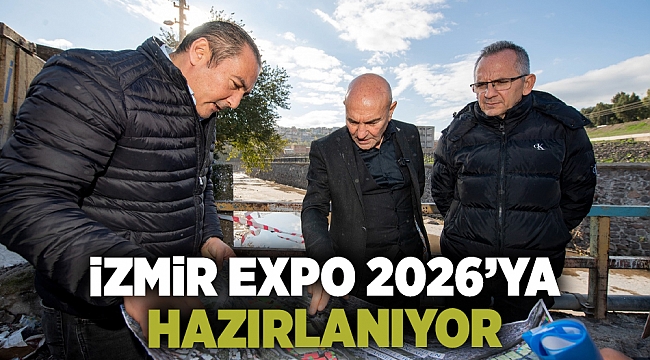 İzmir EXPO 2026’ya hazırlanıyor