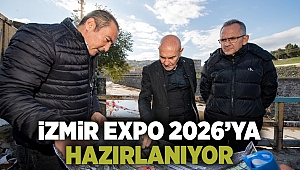 İzmir EXPO 2026’ya hazırlanıyor