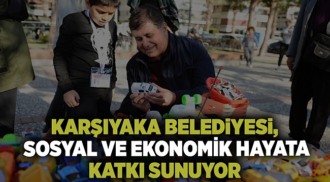 Karşıyaka Belediyesi, sosyal ve ekonomik hayata katkı sunuyor