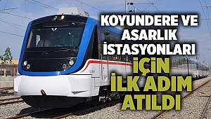 Koyundere ve Asarlık istasyonları için ilk adım atıldı