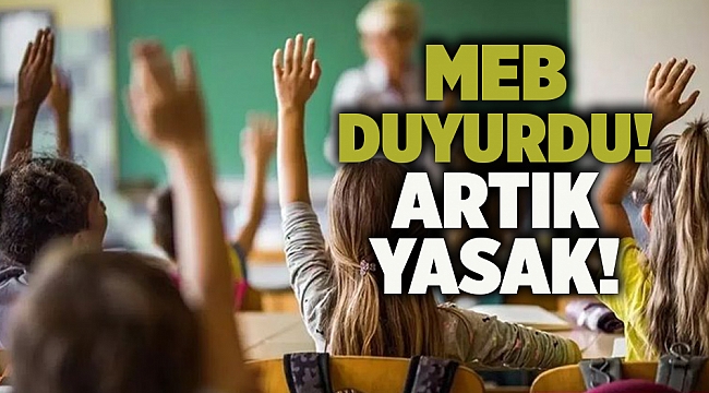 MEB duyurdu! Artık yasak!