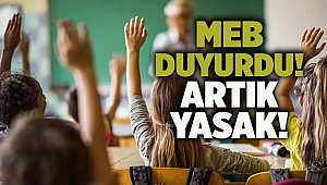 MEB duyurdu! Artık yasak!