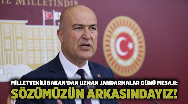 Milletvekili Bakan’dan Uzman Jandarmalar Günü mesajı: Sözümüzün arkasındayız!