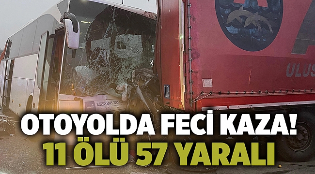 Otoyolda feci kaza! 11 ölü 57 yaralı