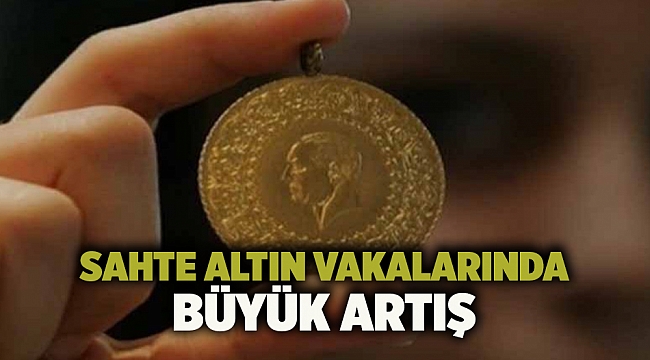 Sahte altın vakalarında büyük artış