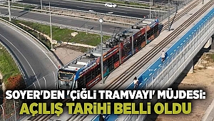 Soyer'den 'Çiğli Tramvayı' müjdesi: Açılış tarihi belli oldu