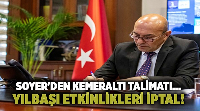 Soyer'den Kemeraltı talimatı... Yılbaşı etkinlikleri iptal!