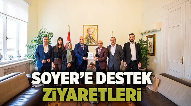 Soyer’e destek ziyaretleri