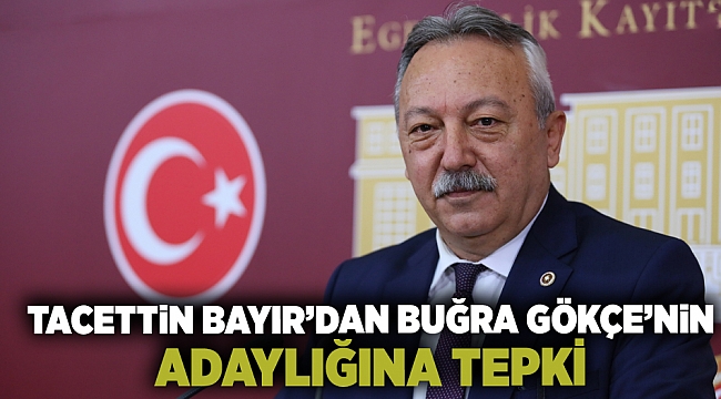 Tacettin Bayır'dan, Buğra Gökçe'nin adaylığına tepki!