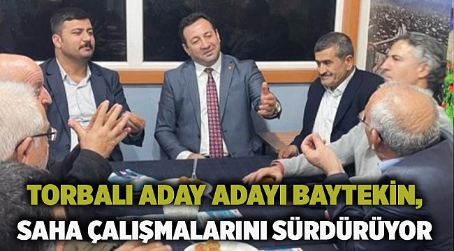 Torbalı Aday Adayı Baytekin, saha çalışmalarını sürdürüyor