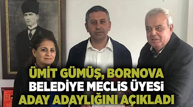 Ümit Gümüş, Bornova Belediye Meclis Üyesi aday adaylığını açıkladı