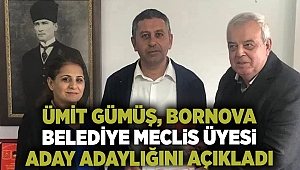 Ümit Gümüş, Bornova Belediye Meclis Üyesi aday adaylığını açıkladı