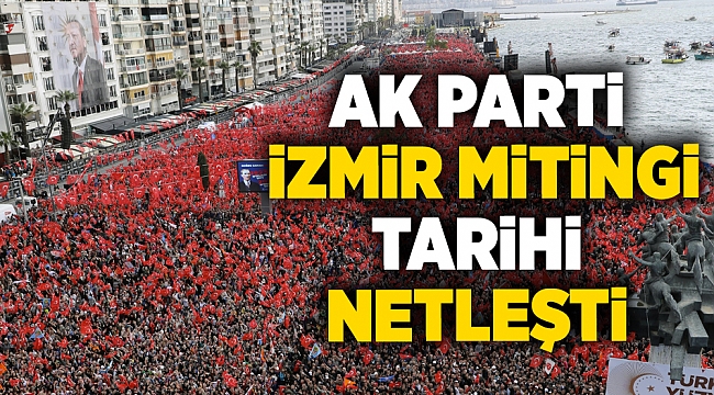 AK Parti İzmir Mitingi tarihi netleşti