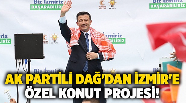 AK Partili Dağ'dan İzmir'e özel konut projesi!