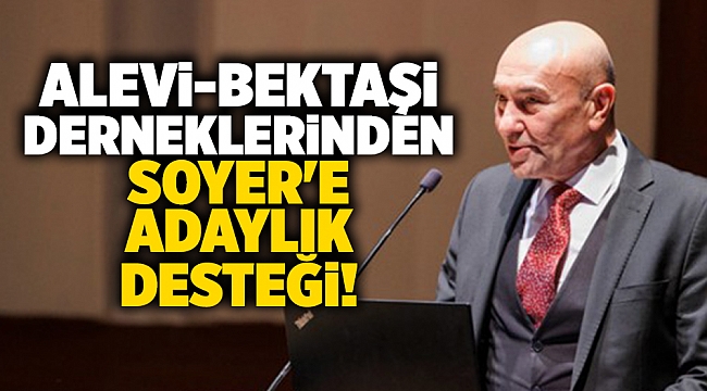 Alevi-Bektaşi Derneklerinden Soyer'e adaylık desteği!