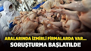 Aralarında İzmirli firmalarda var... soruşturma başlatıldı!