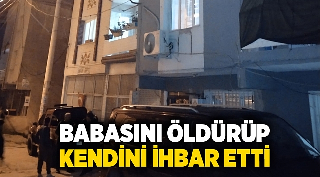 Babasını öldürüp kendini polise ihbar etti