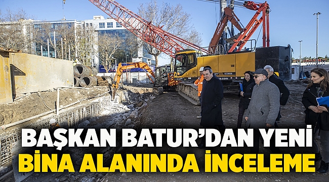 Başkan Batur’dan yeni bina alanında inceleme