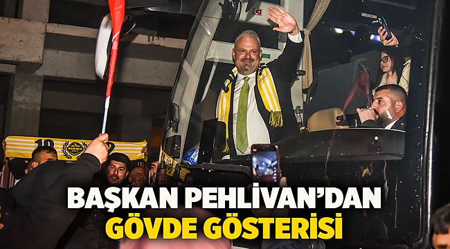 Başkan Pehlivan’dan gövde gösterisi