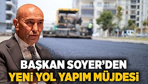 Başkan Soyer'den yeni yol yapım müjdesi