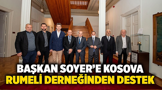 Başkan Soyer’e Kosova Rumeli derneğinden destek