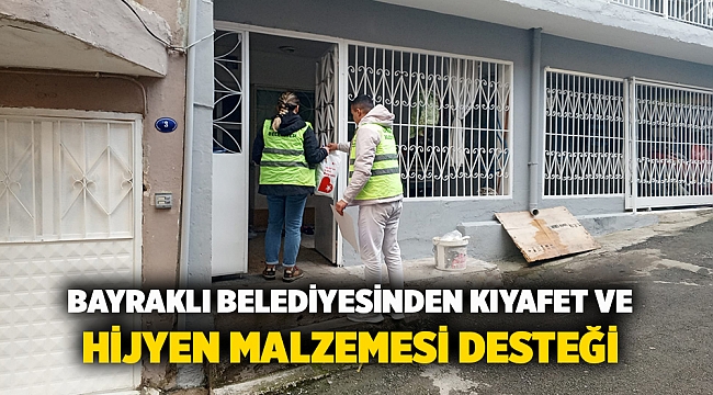 Bayraklı Belediyesinden kıyafet ve hijyen malzemesi desteği