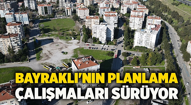 Bayraklı'nın planlama çalışmaları sürüyor