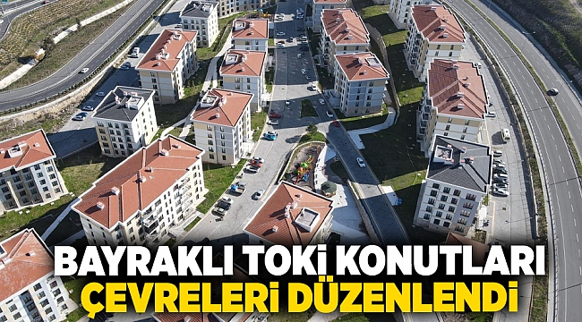 Bayraklı Toki Konutları çevreleri düzenlendi