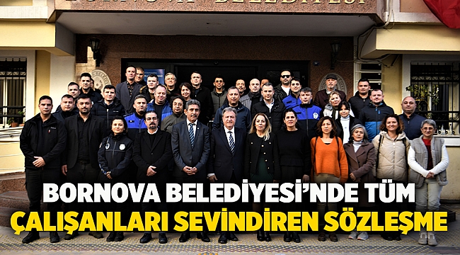 Bornova Belediyesi’nde tüm çalışanları sevindiren sözleşme